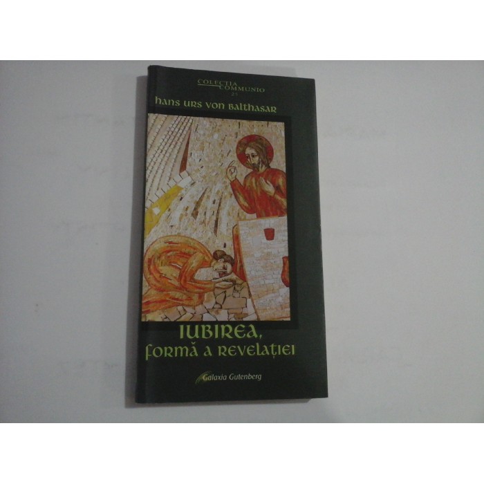 IUBIREA, FORMA A REVELATIEI  -  HANS URS VON BALTHASAR